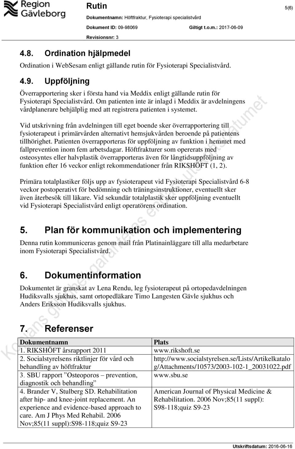 Om patienten inte är inlagd i Meddix är avdelningens vårdplanerare behjälplig med att registrera patienten i systemet.