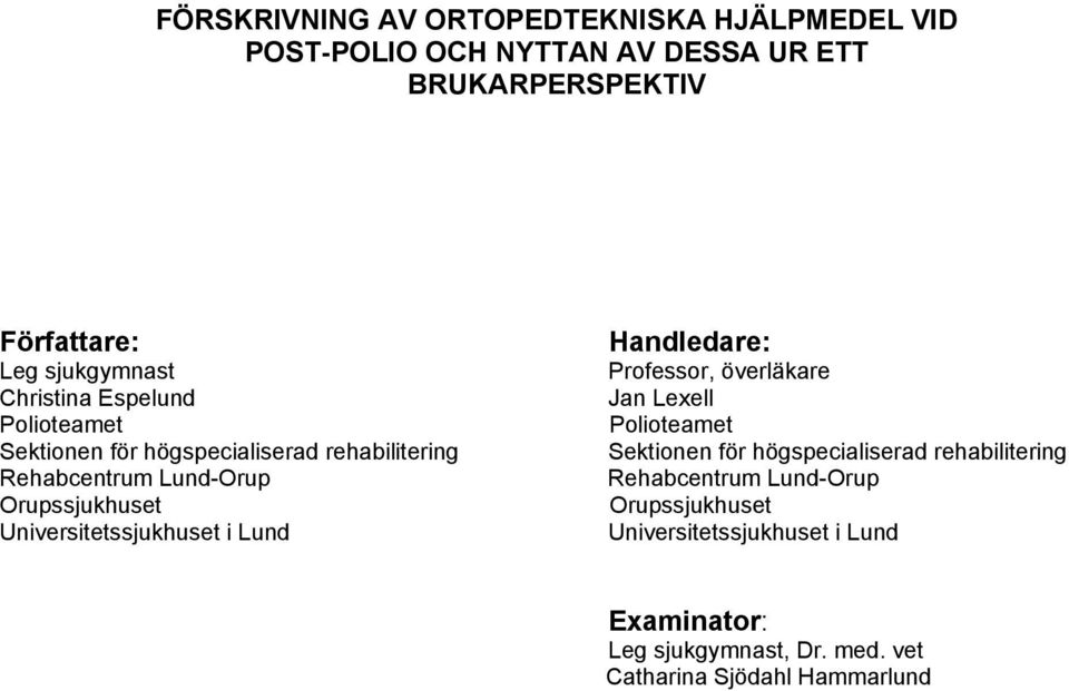 Universitetssjukhuset i Lund Handledare: Professor, överläkare Jan Lexell Polioteamet Sektionen för högspecialiserad