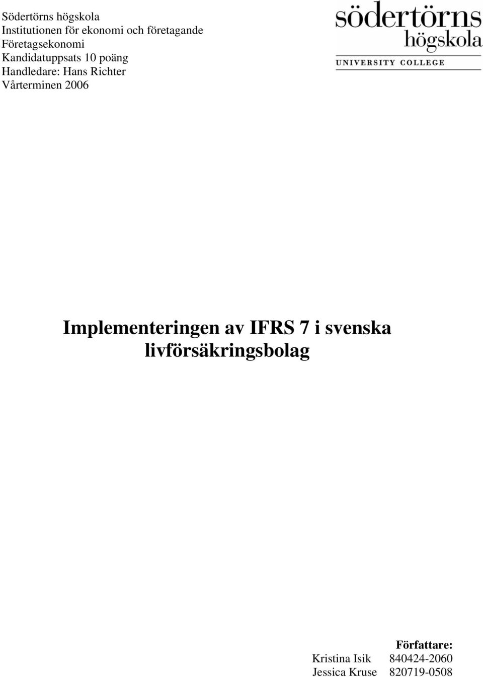 Vårterminen 2006 Implementeringen av IFRS 7 i svenska