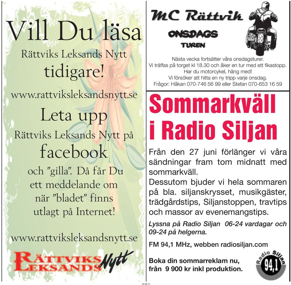 Frågor: Håkan 070-746 56 99 eller Stefan 070-653 16 59 Sommarkväll i Radio Siljan Från den 27 juni förlänger vi våra sändningar fram tom midnatt med sommarkväll.