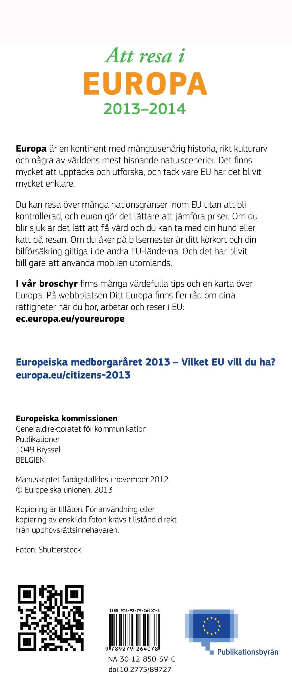 Du kan resa över många nationsgränser inom EU utan att bli kontrollerad, och euron gör det lättare att jämföra priser.