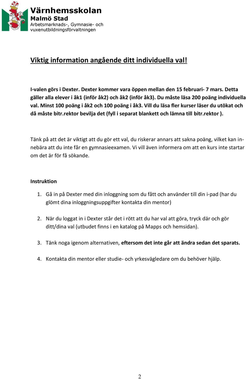 rektor bevilja det (fyll i separat blankett och lämna till bitr.rektor ).