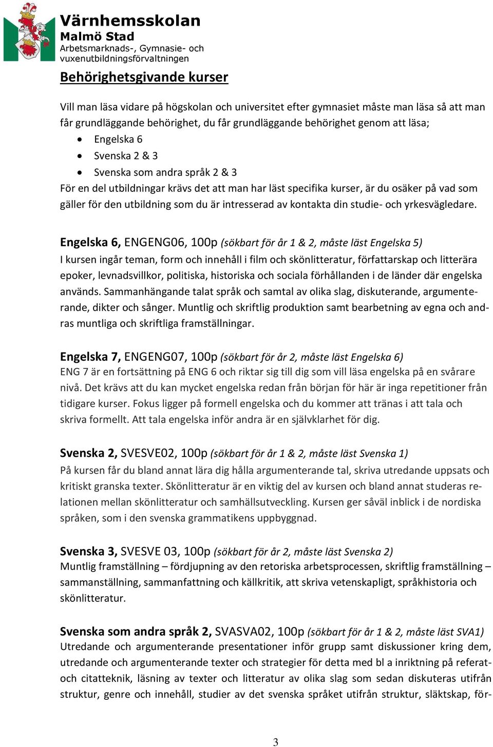 kontakta din studie- och yrkesvägledare.