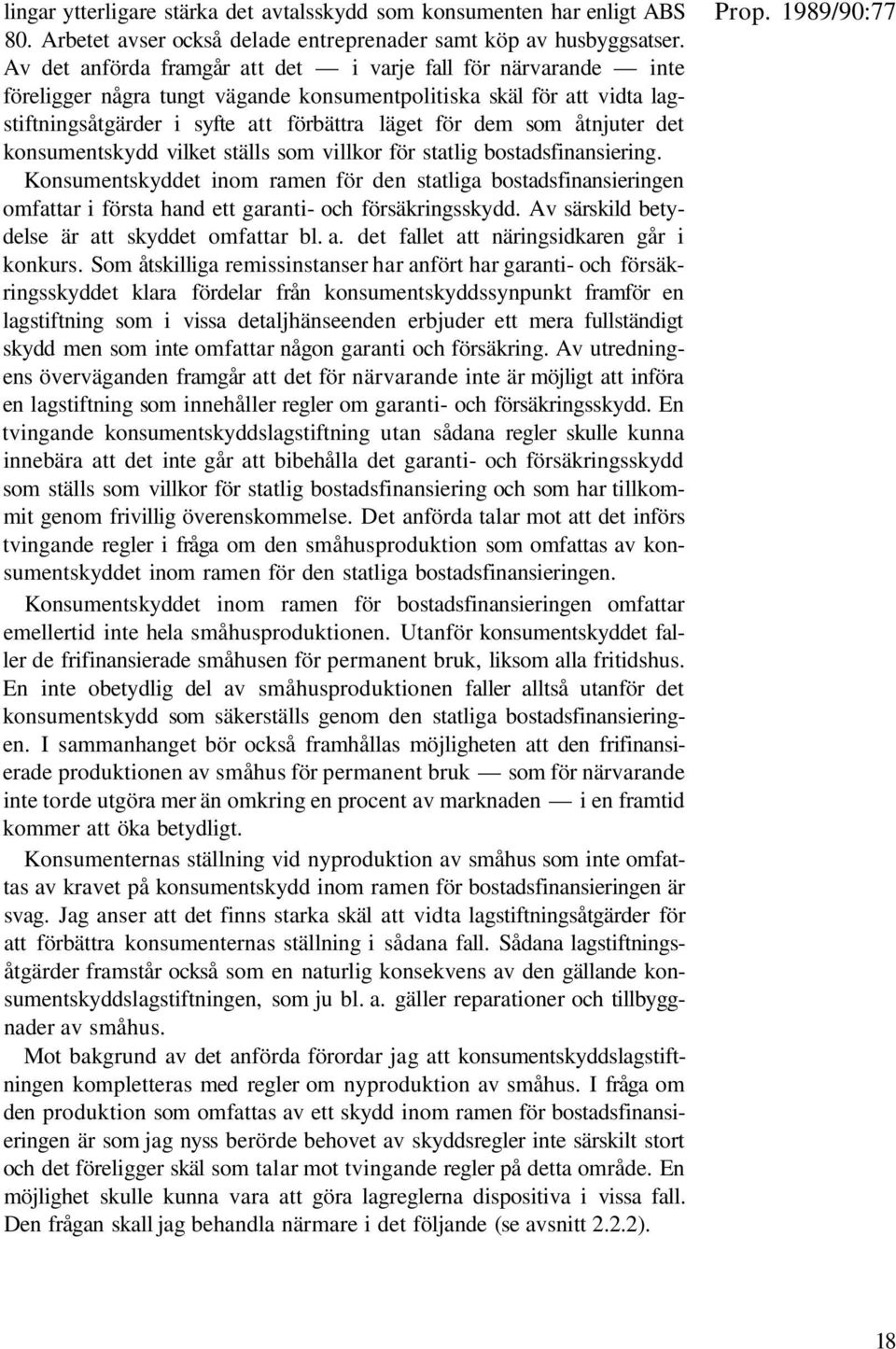 åtnjuter det konsumentskydd vilket ställs som villkor för statlig bostadsfinansiering.