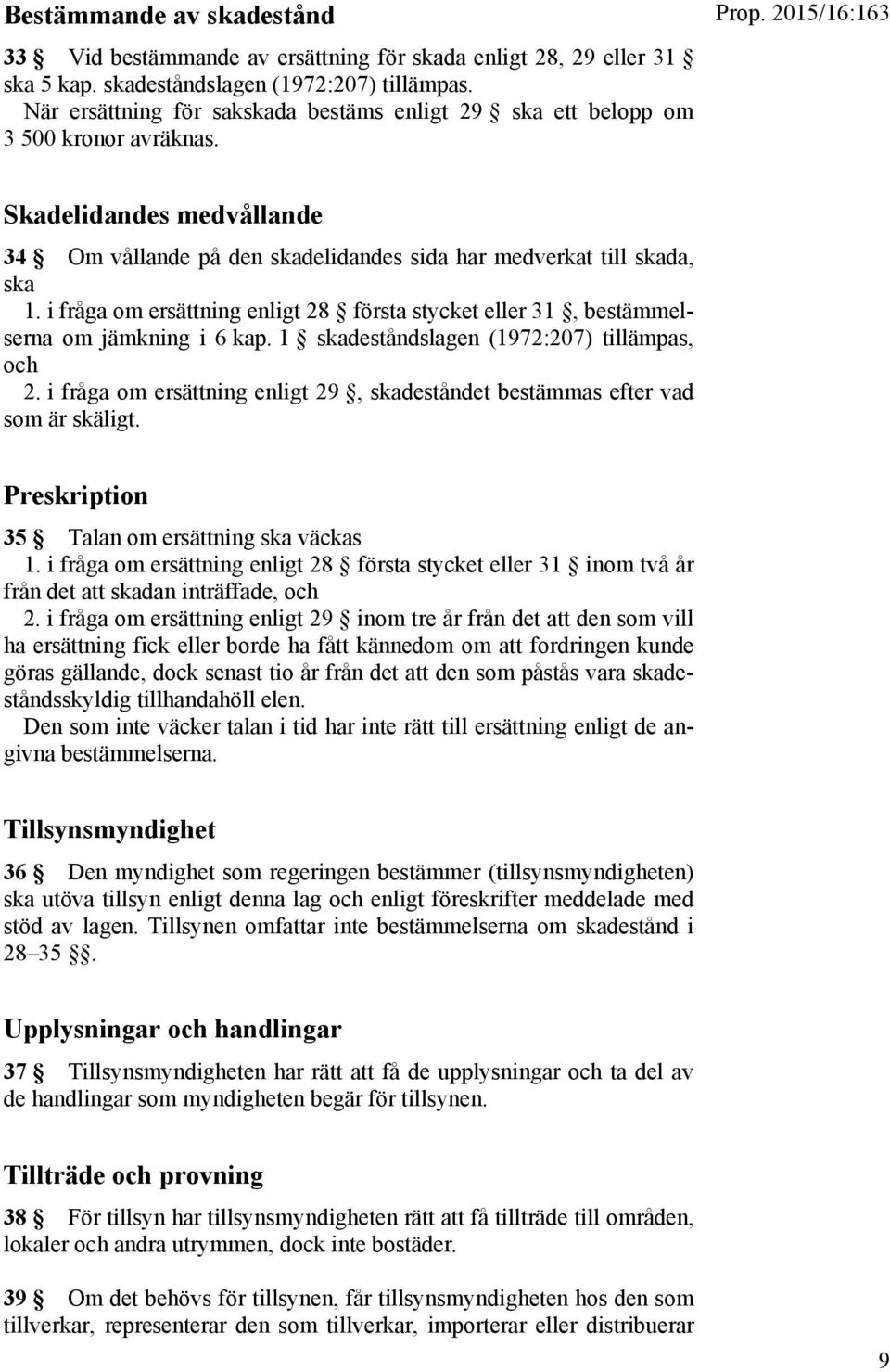 2015/16:163 Skadelidandes medvållande 34 Om vållande på den skadelidandes sida har medverkat till skada, ska 1.