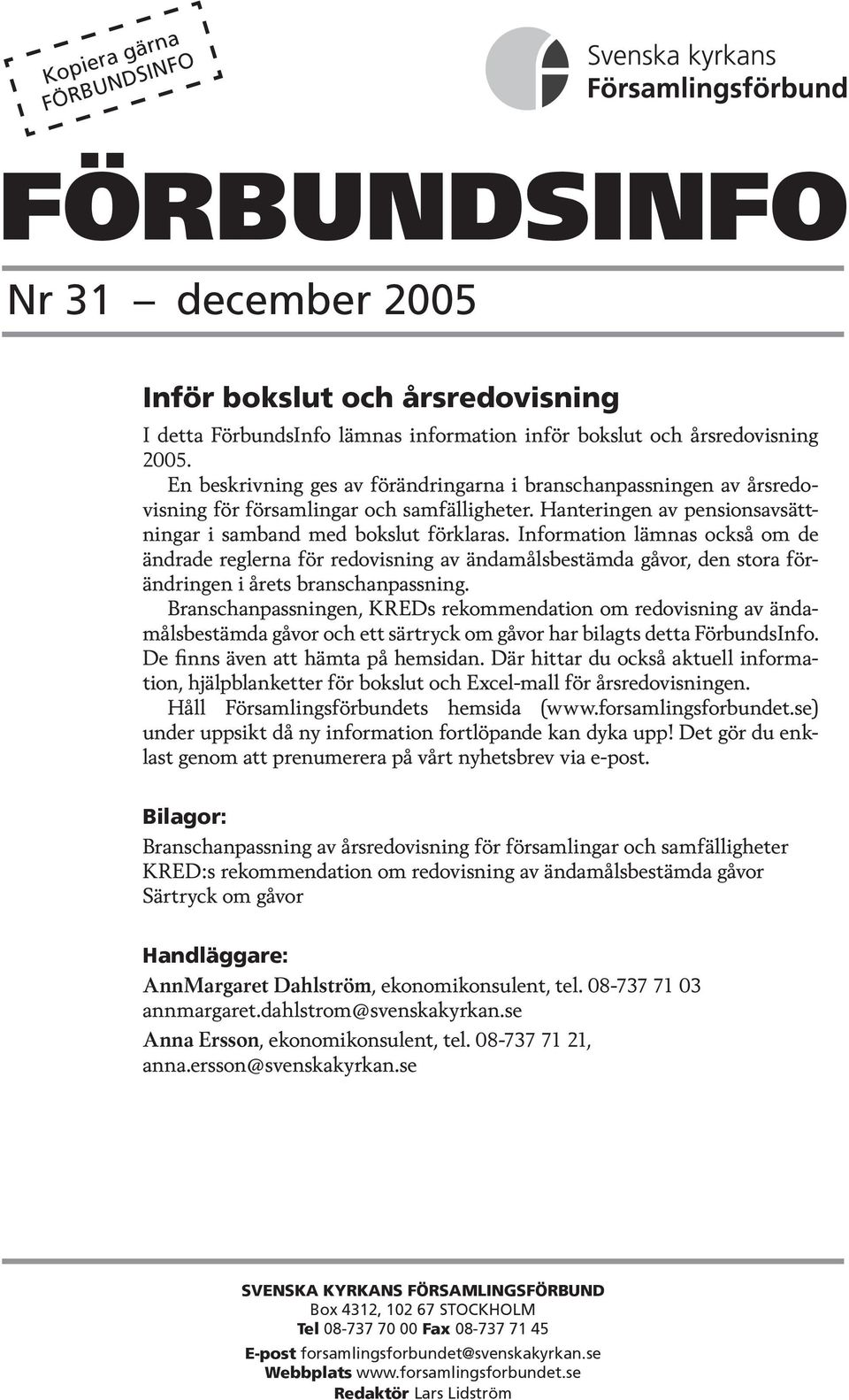 Information lämnas också om de ändrade reglerna för redovisning av ändamålsbestämda gåvor, den stora förändringen i årets branschanpassning.