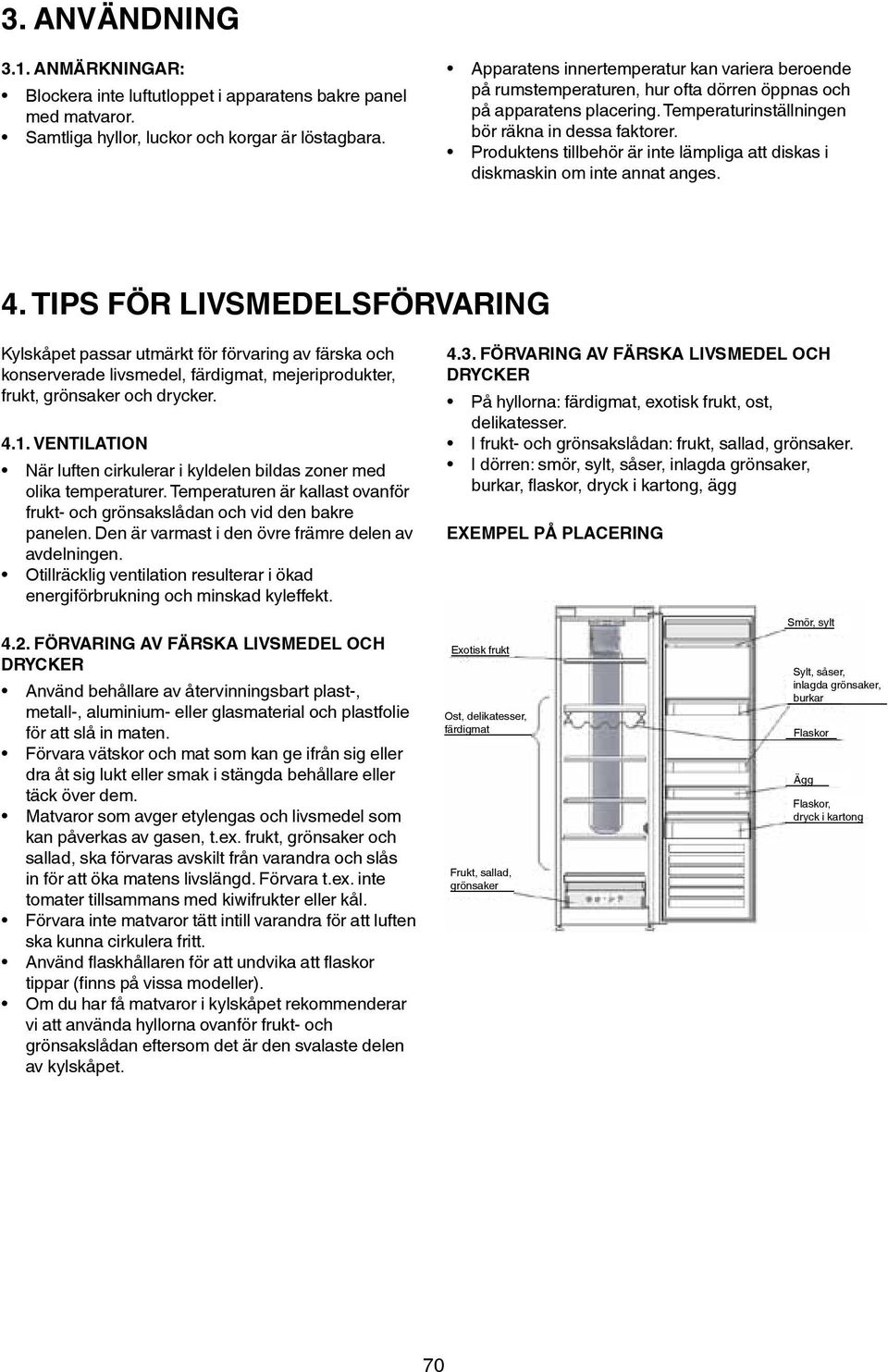 Produktens tillbehör är inte lämpliga att diskas i diskmaskin om inte annat anges. 4.