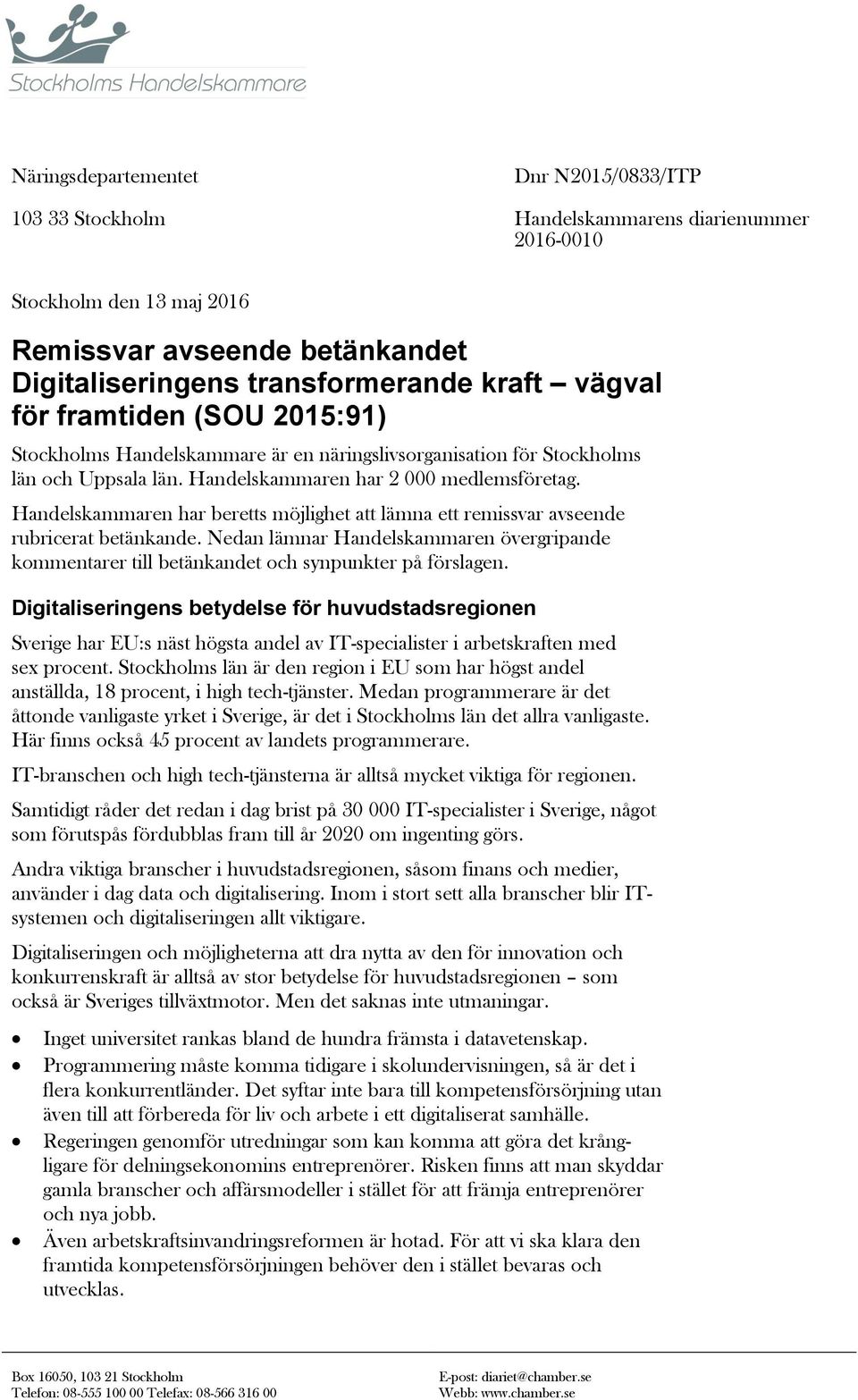 Handelskammaren har beretts möjlighet att lämna ett remissvar avseende rubricerat betänkande. Nedan lämnar Handelskammaren övergripande kommentarer till betänkandet och synpunkter på förslagen.