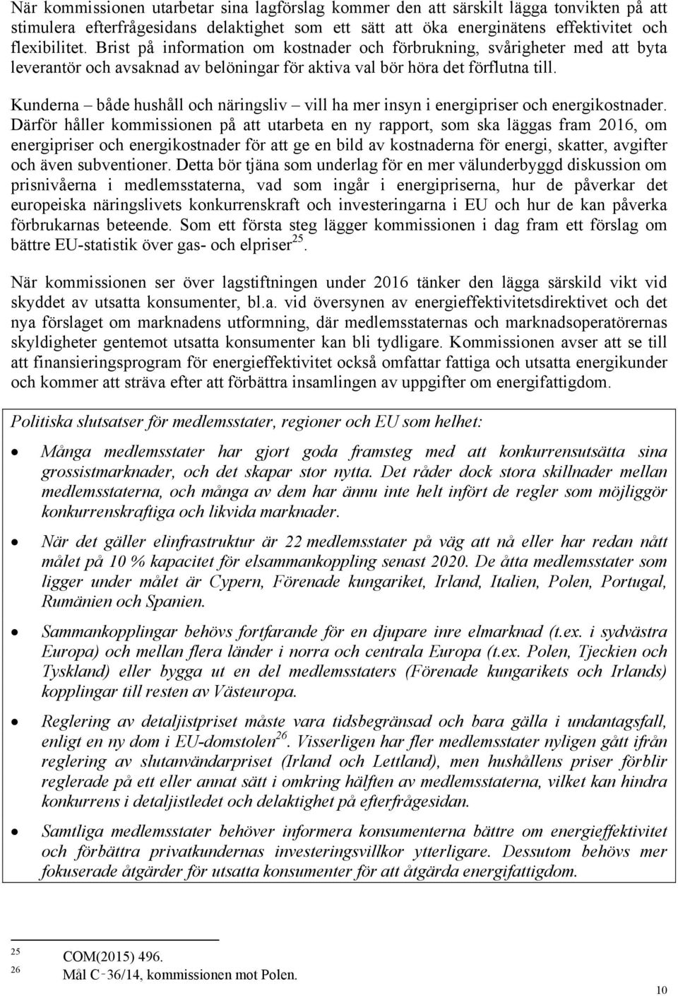 Kunderna både hushåll och näringsliv vill ha mer insyn i energipriser och energikostnader.