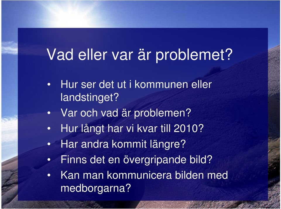 Var och vad är problemen? Hur långt har vi kvar till 2010?