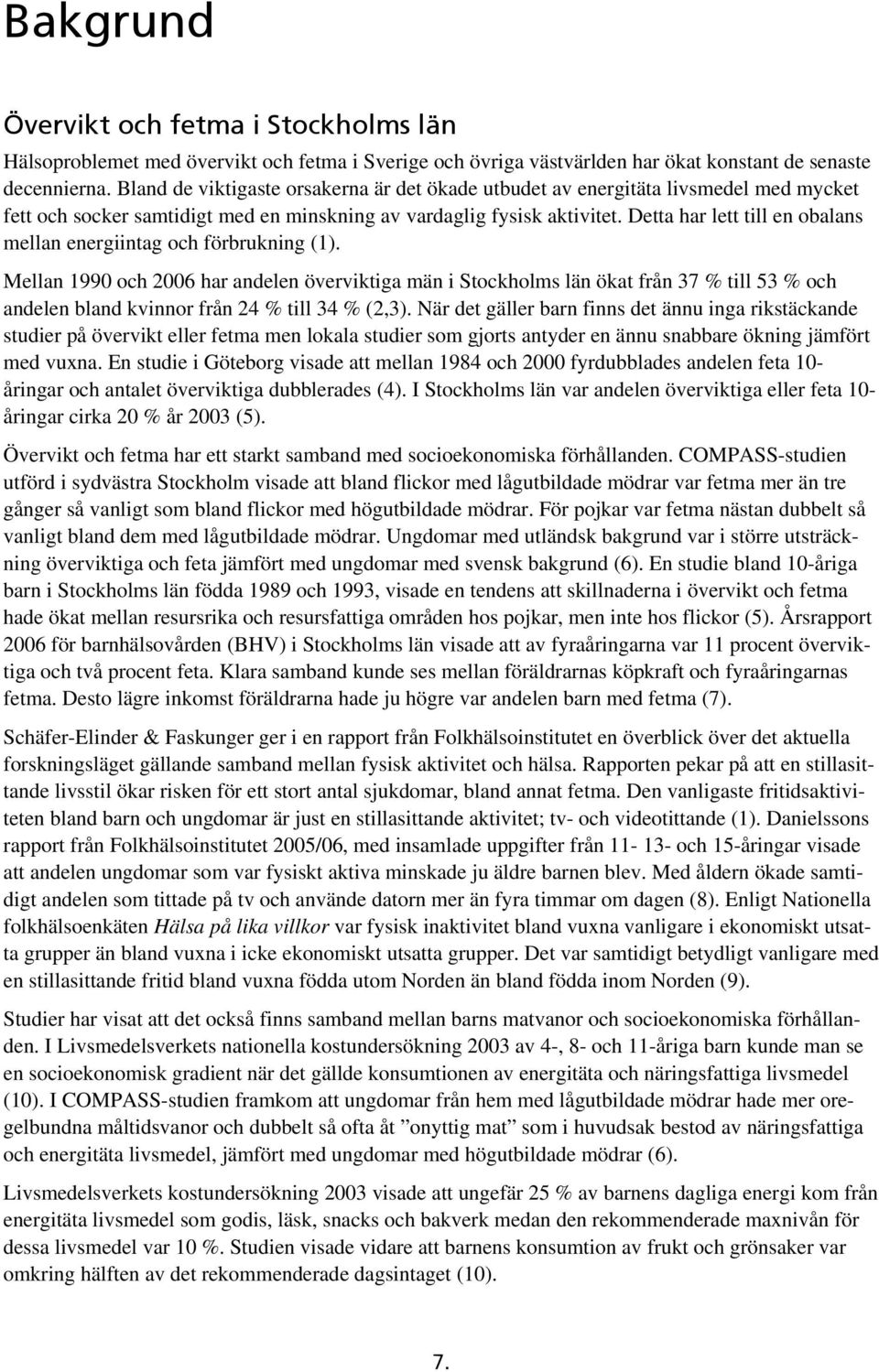 Detta har lett till en obalans mellan energiintag och förbrukning (1).