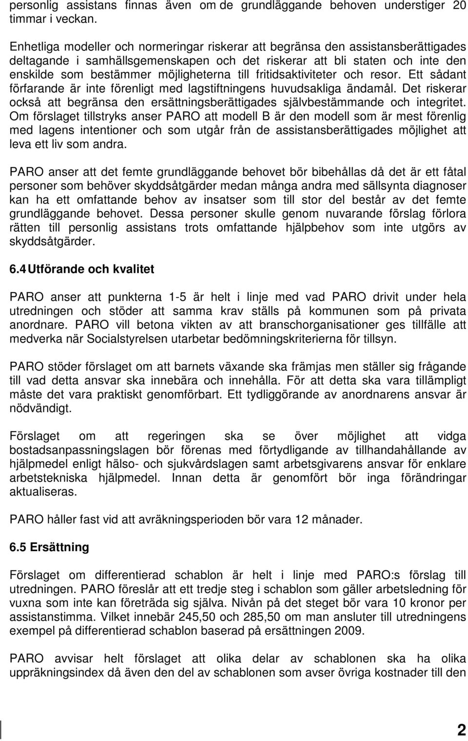 till fritidsaktiviteter och resor. Ett sådant förfarande är inte förenligt med lagstiftningens huvudsakliga ändamål.