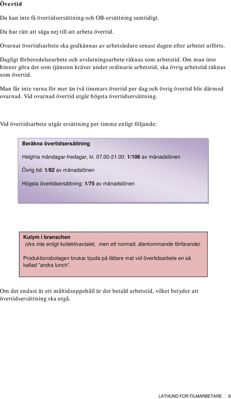 Om man inte hinner göra det som tjänsten kräver under ordinarie arbetstid, ska övrig arbetstid räknas som övertid.