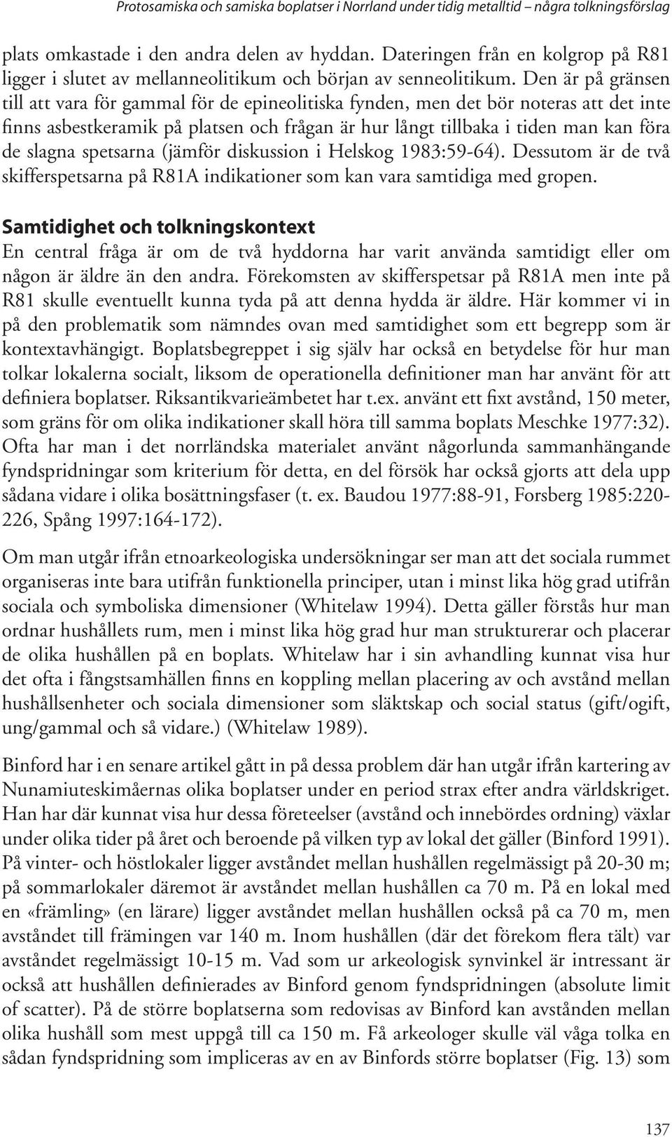 Den är på gränsen till att vara för gammal för de epineolitiska fynden, men det bör noteras att det inte finns asbestkeramik på platsen och frågan är hur långt tillbaka i tiden man kan föra de slagna