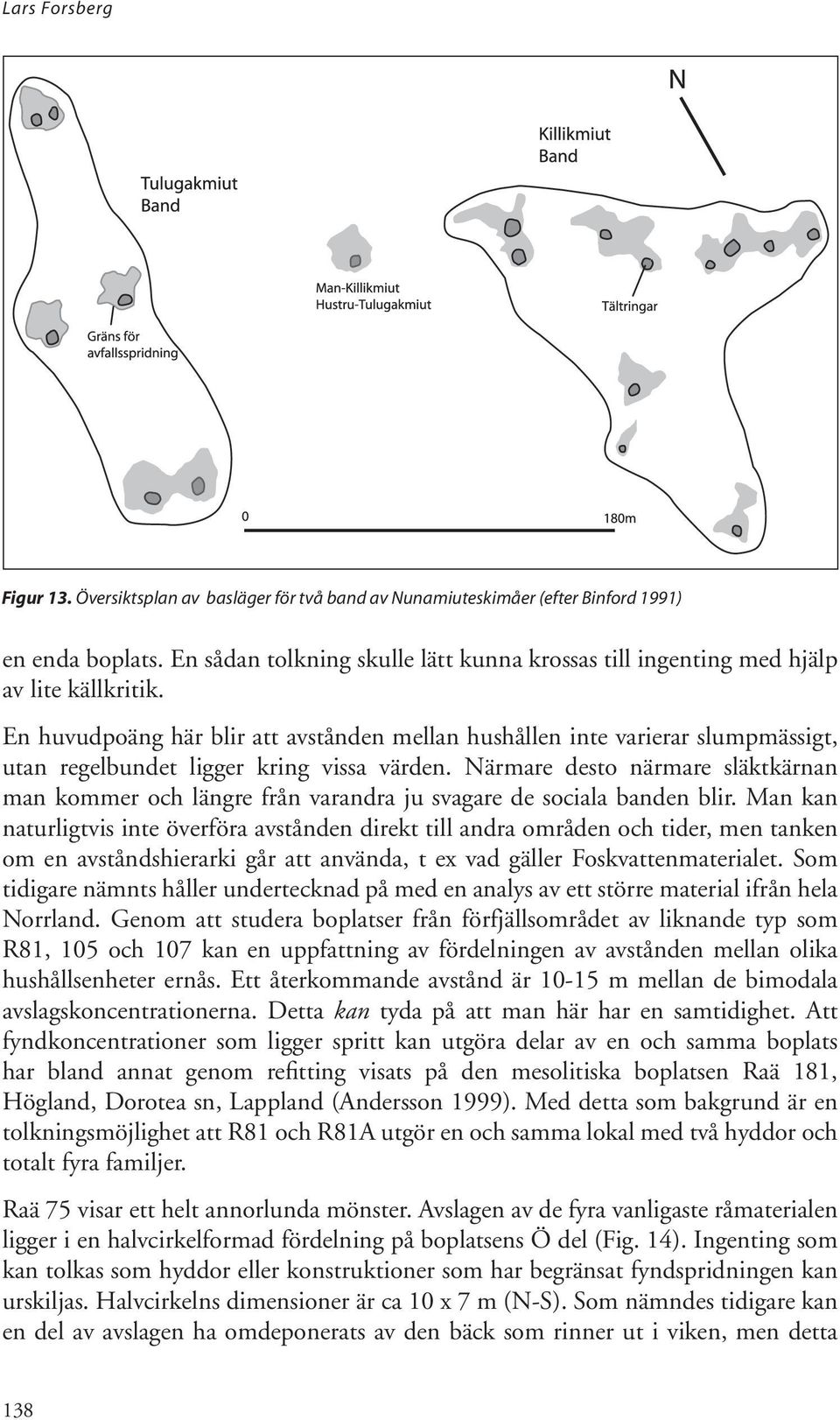 En huvudpoäng här blir att avstånden mellan hushållen inte varierar slumpmässigt, utan regelbundet ligger kring vissa värden.