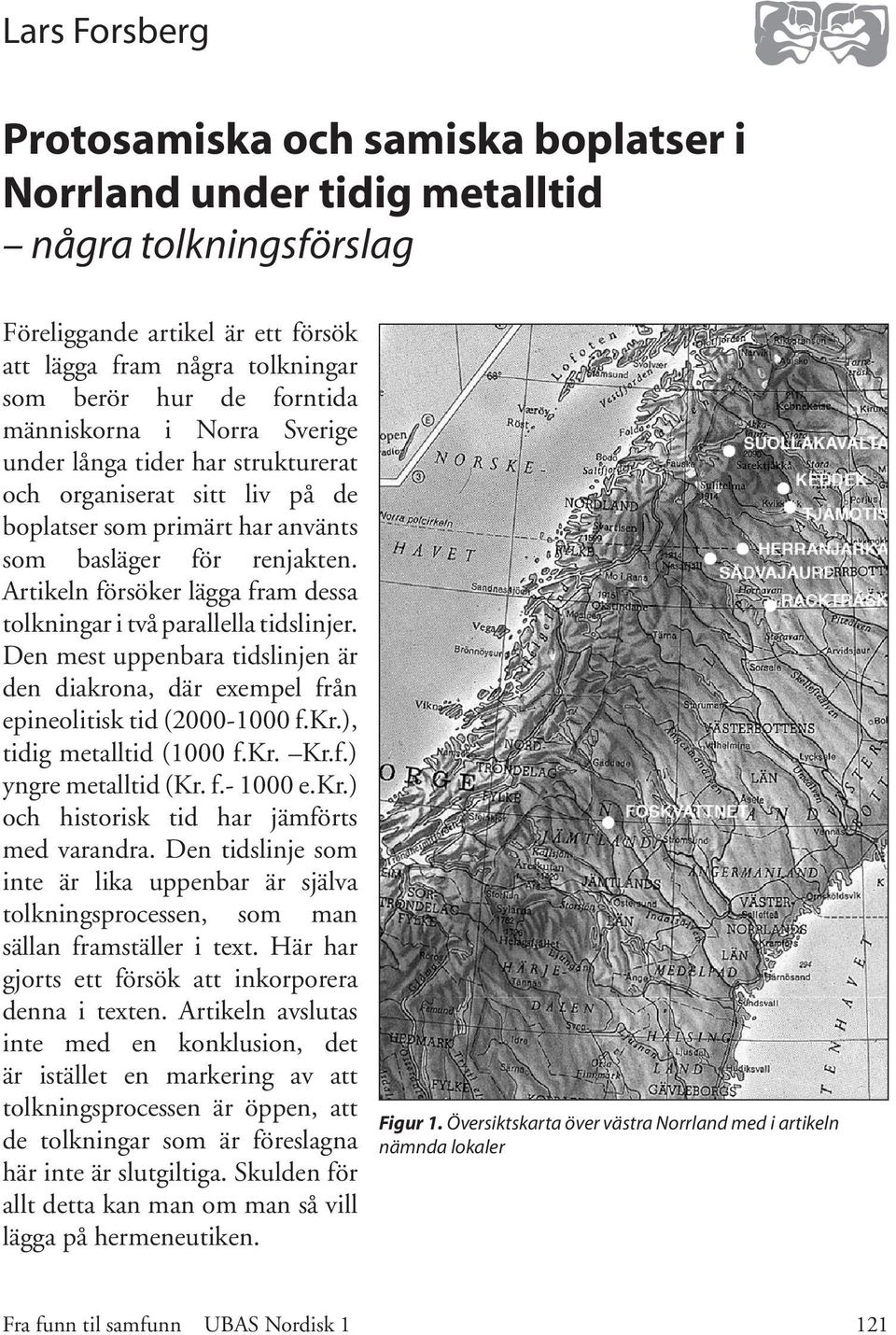 Artikeln försöker lägga fram dessa tolkningar i två parallella tidslinjer. Den mest uppenbara tidslinjen är den diakrona, där exempel från epineolitisk tid (2000-1000 f.kr.), tidig metalltid (1000 f.