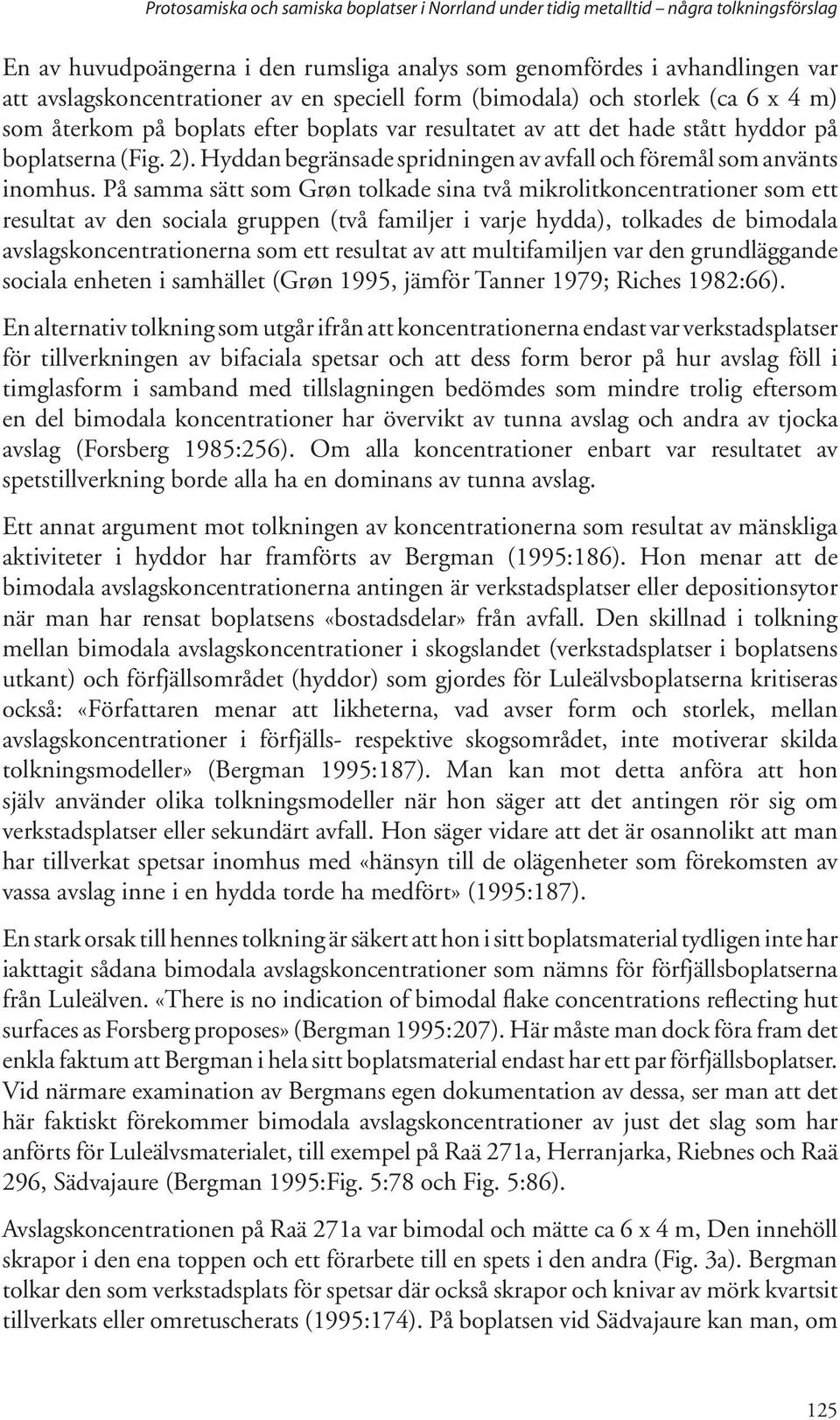 Hyddan begränsade spridningen av avfall och föremål som använts inomhus.