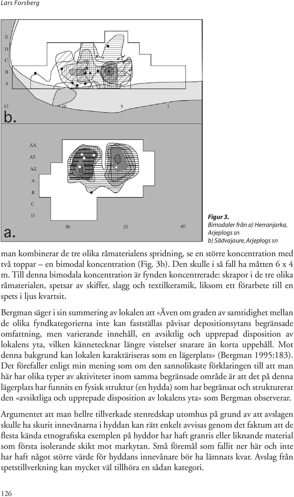 3b). Den skulle i så fall ha måtten 6 x 4 m.