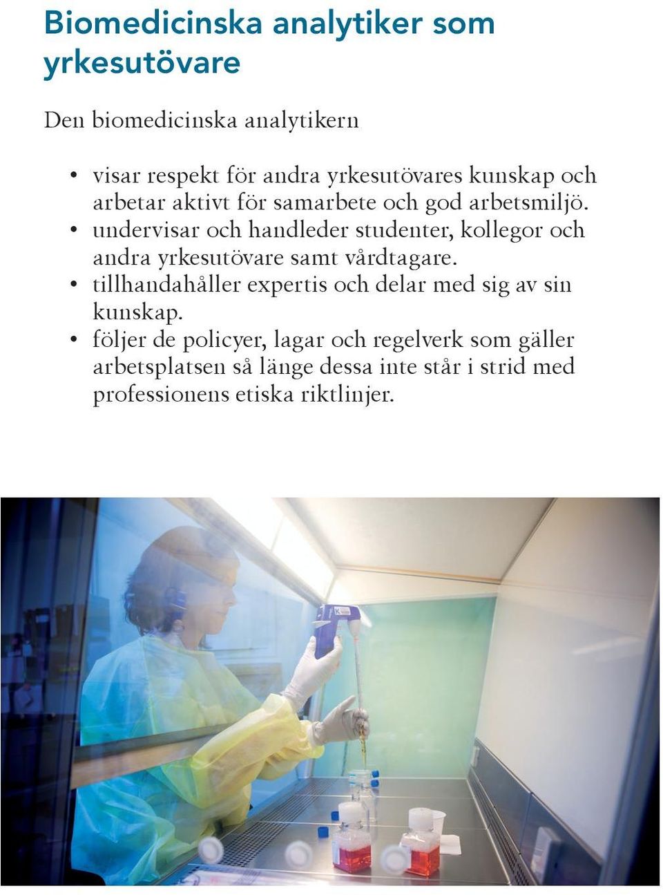 undervisar och handleder studenter, kollegor och andra yrkesutövare samt vårdtagare.