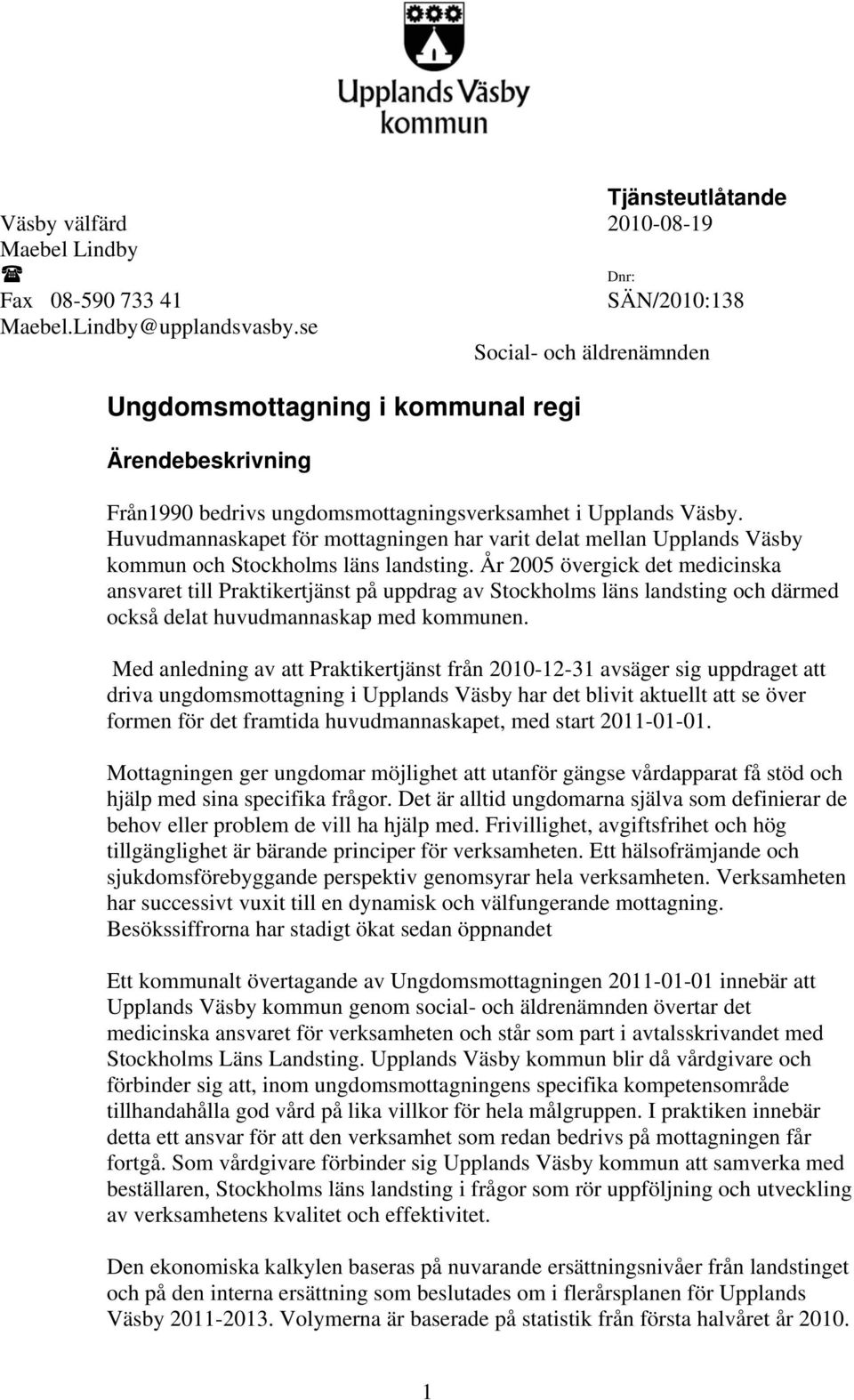 Huvudmannaskapet för mottagningen har varit delat mellan Upplands Väsby kommun och Stockholms läns landsting.