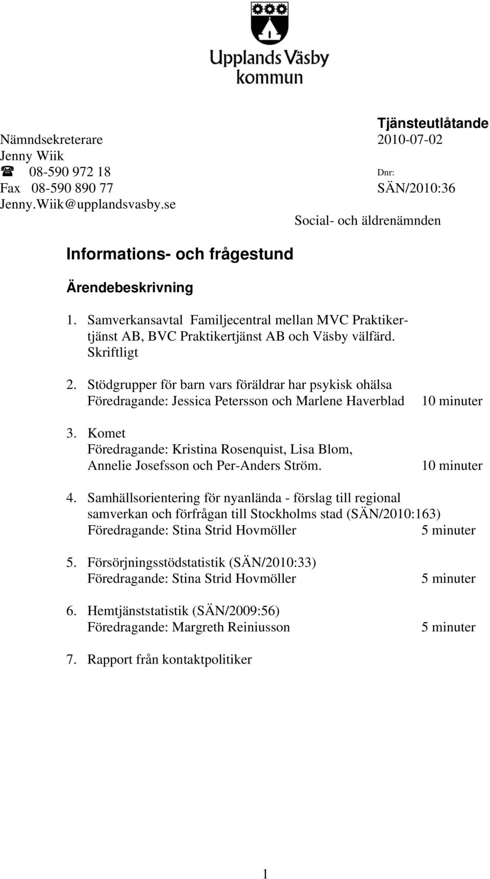 Stödgrupper för barn vars föräldrar har psykisk ohälsa Föredragande: Jessica Petersson och Marlene Haverblad 3.