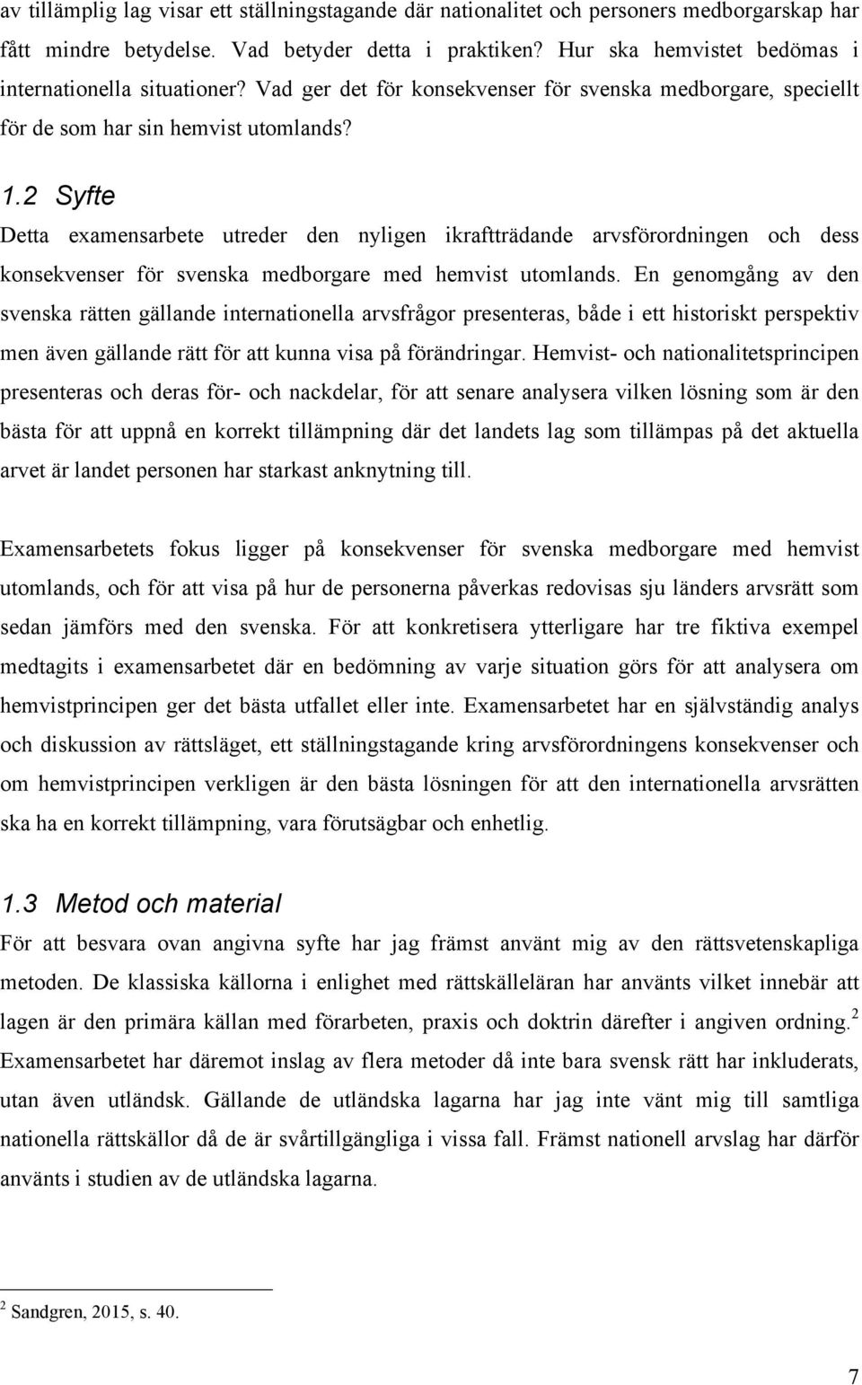 2 Syfte Detta examensarbete utreder den nyligen ikraftträdande arvsförordningen och dess konsekvenser för svenska medborgare med hemvist utomlands.