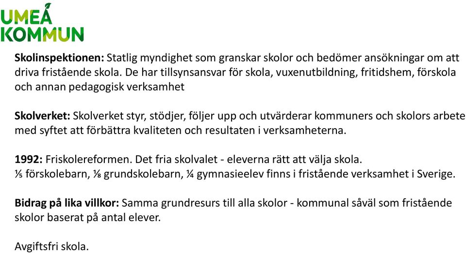 kommuners och skolors arbete med syftet att förbättra kvaliteten och resultaten i verksamheterna. 1992: Friskolereformen.