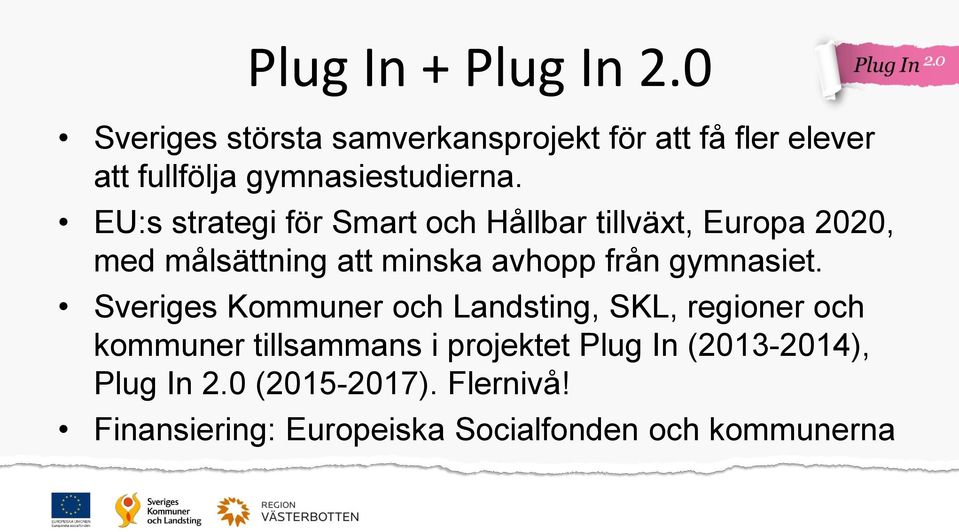 EU:s strategi för Smart och Hållbar tillväxt, Europa 2020, med målsättning att minska avhopp från