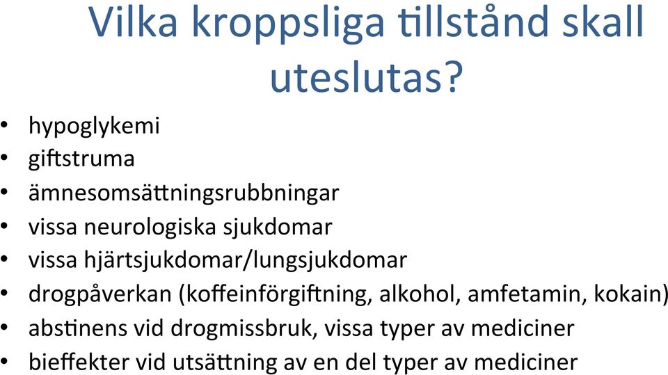 drogpåverkan (koffeinförgibning, alkohol, amfetamin, kokain) absknens vid