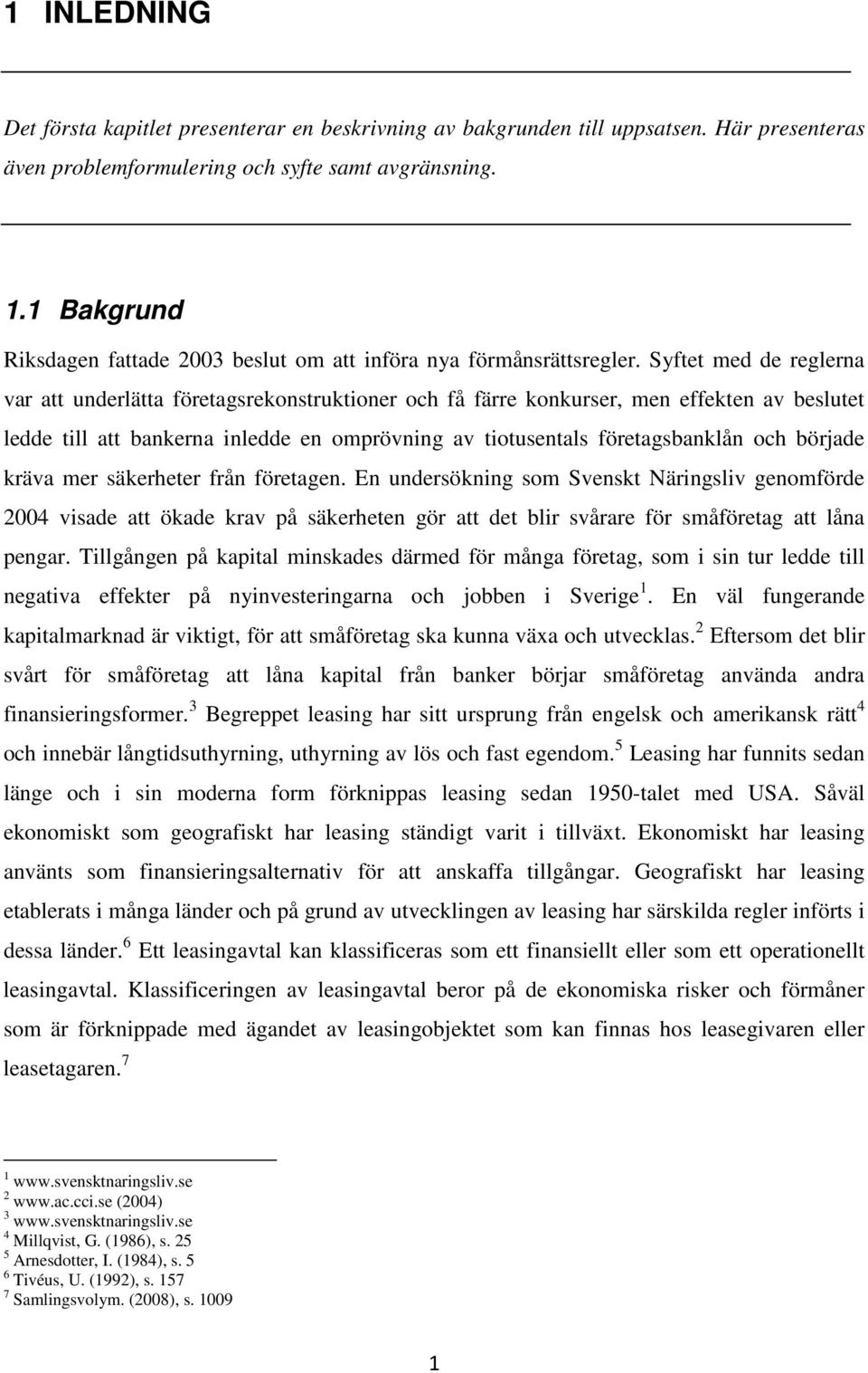 Syftet med de reglerna var att underlätta företagsrekonstruktioner och få färre konkurser, men effekten av beslutet ledde till att bankerna inledde en omprövning av tiotusentals företagsbanklån och