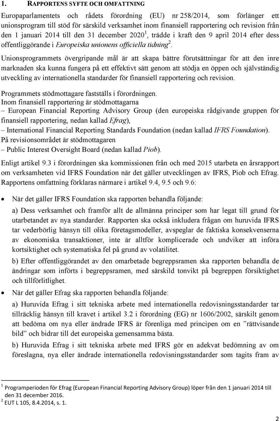 Unionsprogrammets övergripande mål är att skapa bättre förutsättningar för att den inre marknaden ska kunna fungera på ett effektivt sätt genom att stödja en öppen och självständig utveckling av