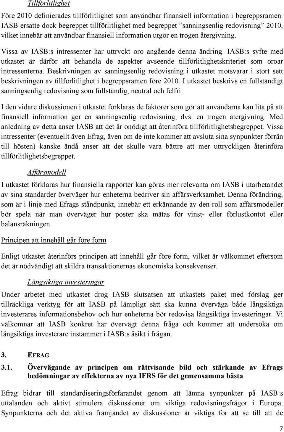 Vissa av IASB:s intressenter har uttryckt oro angående denna ändring. IASB:s syfte med utkastet är därför att behandla de aspekter avseende tillförlitlighetskriteriet som oroar intressenterna.