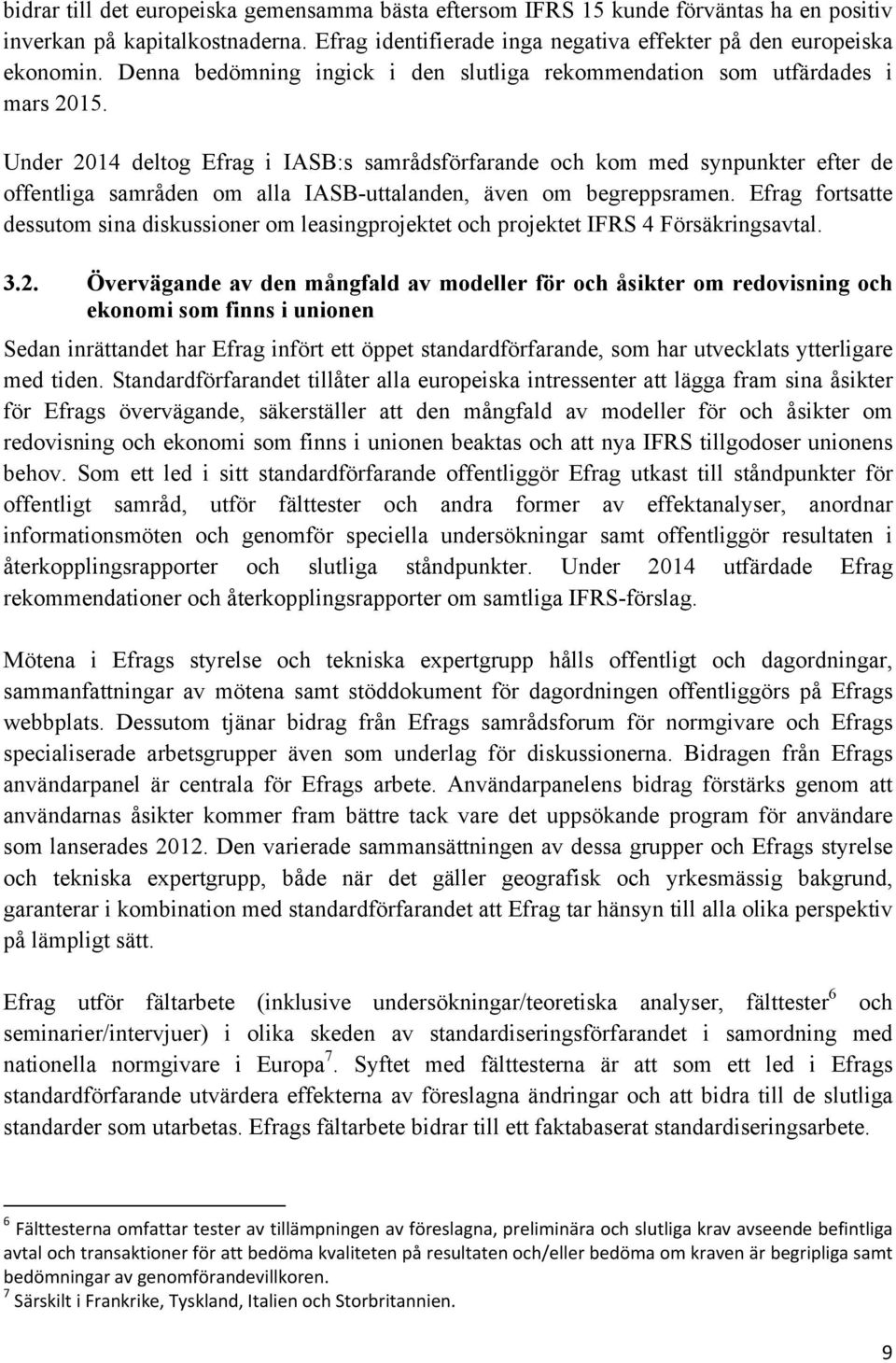 Under 2014 deltog Efrag i IASB:s samrådsförfarande och kom med synpunkter efter de offentliga samråden om alla IASB-uttalanden, även om begreppsramen.