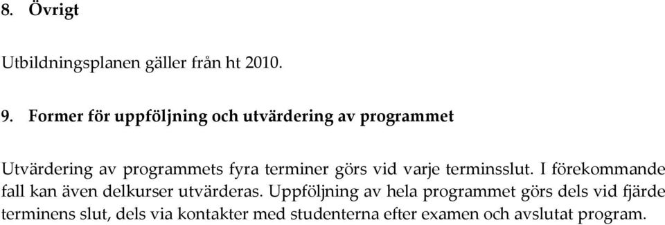 terminer görs vid varje terminsslut. I förekommande fall kan även delkurser utvärderas.