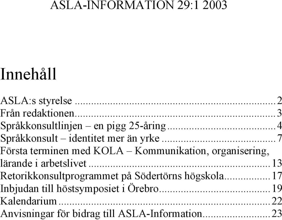 ..7 Första terminen med KOLA Kommunikation, organisering, lärande i arbetslivet.