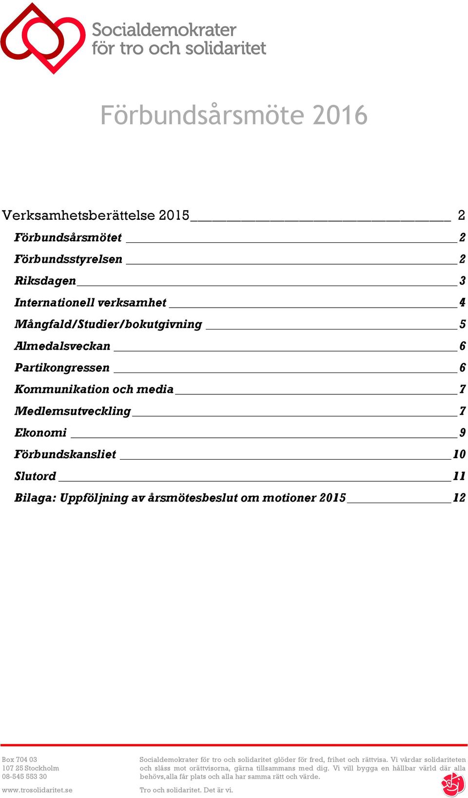 2015 12 Box 704 03 Socialdemokrater för tro och solidaritet glöder för fred, frihet och rättvisa.