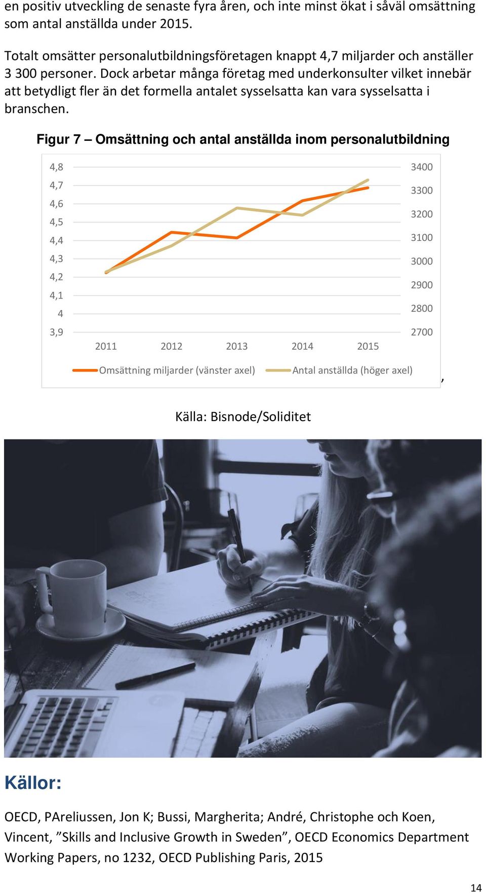 Dock arbetar många företag med underkonsulter vilket innebär att betydligt fler än det formella antalet sysselsatta kan vara sysselsatta i branschen.