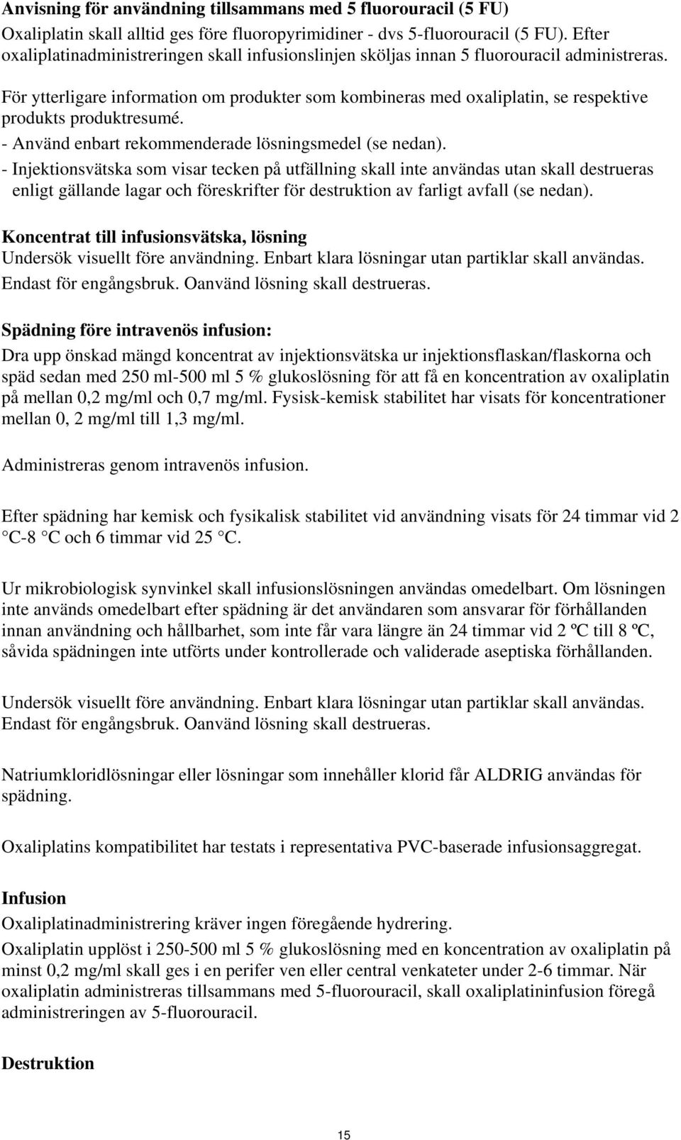 För ytterligare information om produkter som kombineras med oxaliplatin, se respektive produkts produktresumé. - Använd enbart rekommenderade lösningsmedel (se nedan).