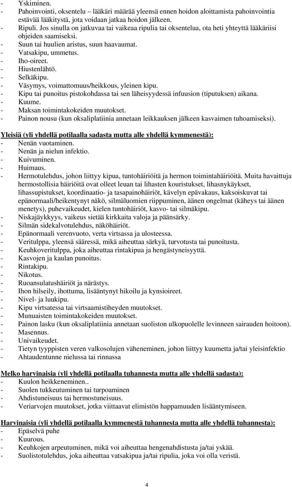 - Hiustenlähtö. - Selkäkipu. - Väsymys, voimattomuus/heikkous, yleinen kipu. - Kipu tai punoitus pistokohdassa tai sen läheisyydessä infuusion (tiputuksen) aikana. - Kuume.