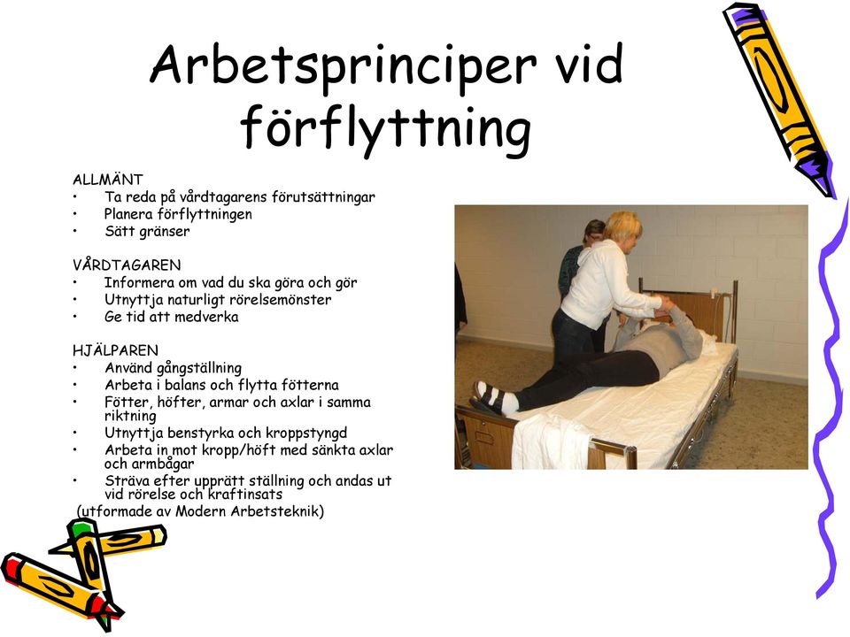balans och flytta fötterna Fötter, höfter, armar och axlar i samma riktning Utnyttja benstyrka och kroppstyngd Arbeta in mot
