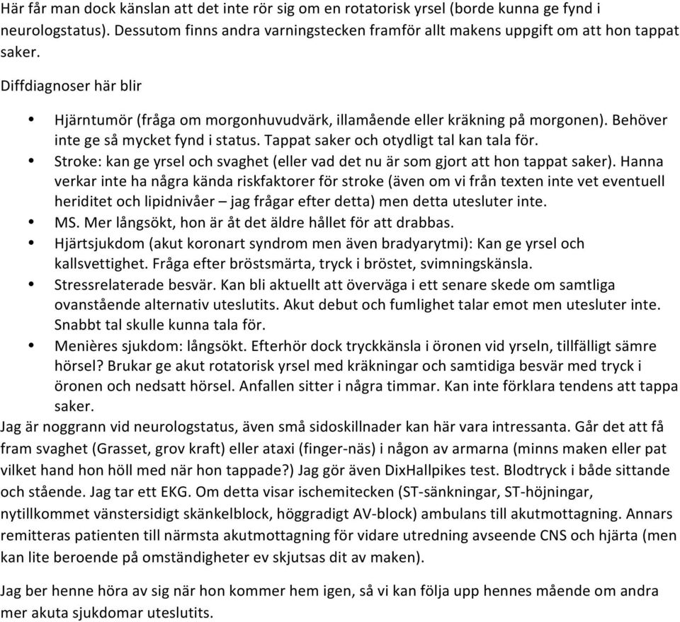 Stroke: kan ge yrsel och svaghet (eller vad det nu är som gjort att hon tappat saker).