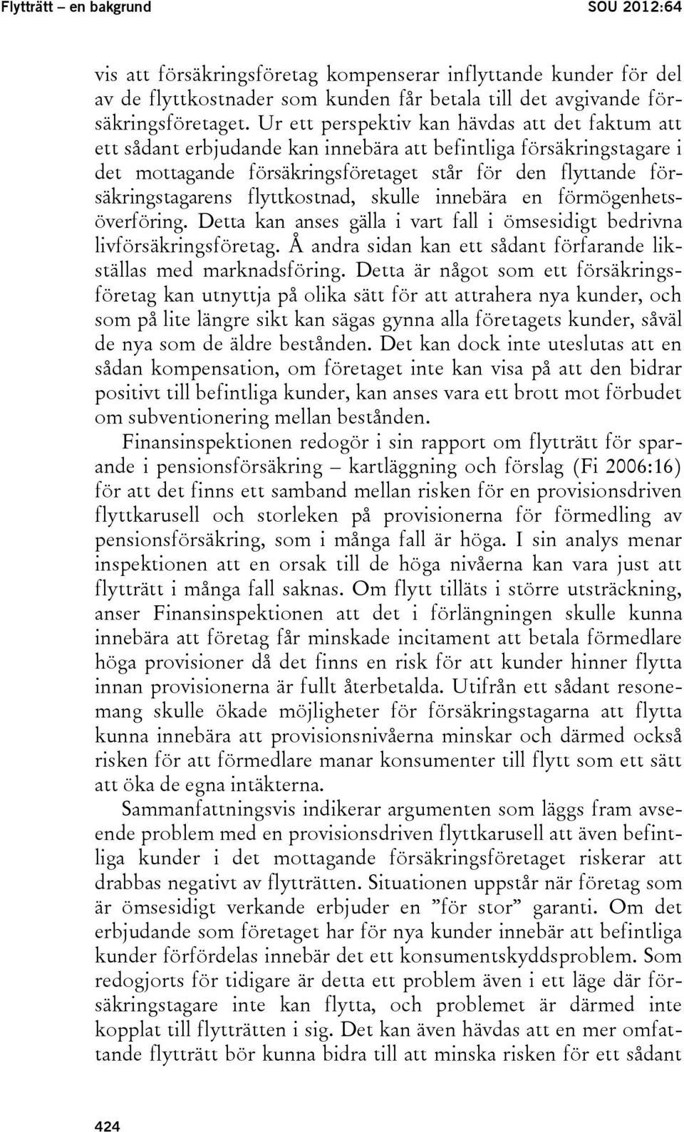 flyttkostnad, skulle innebära en förmögenhetsöverföring. Detta kan anses gälla i vart fall i ömsesidigt bedrivna livförsäkringsföretag.