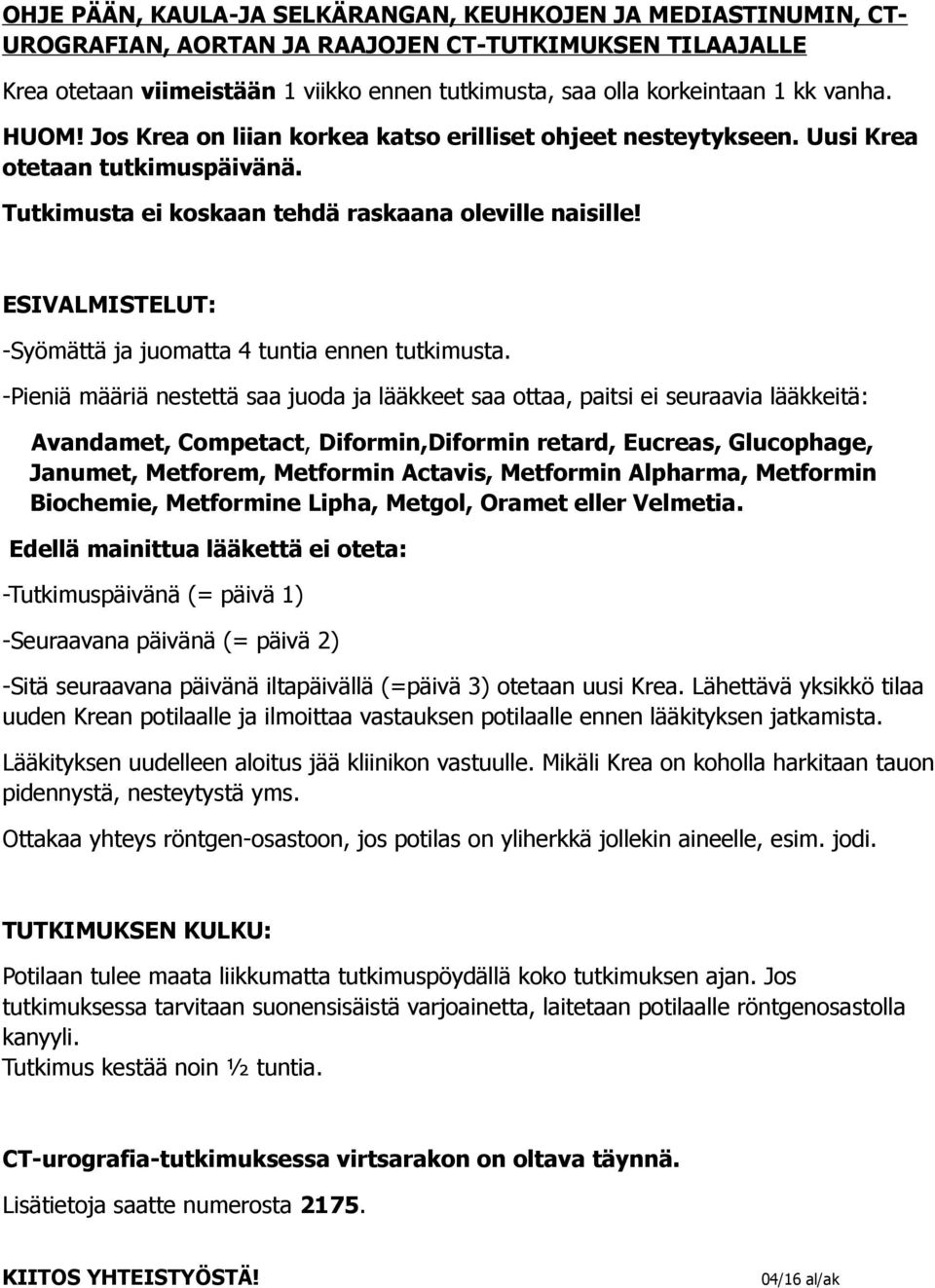 ESIVALMISTELUT: -Syömättä ja juomatta 4 tuntia ennen tutkimusta.