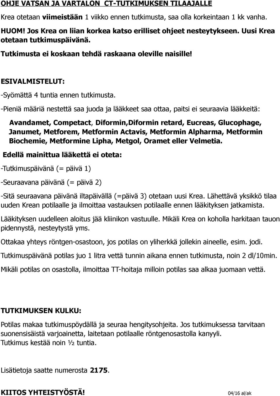 ESIVALMISTELUT: -Syömättä 4 tuntia ennen tutkimusta.