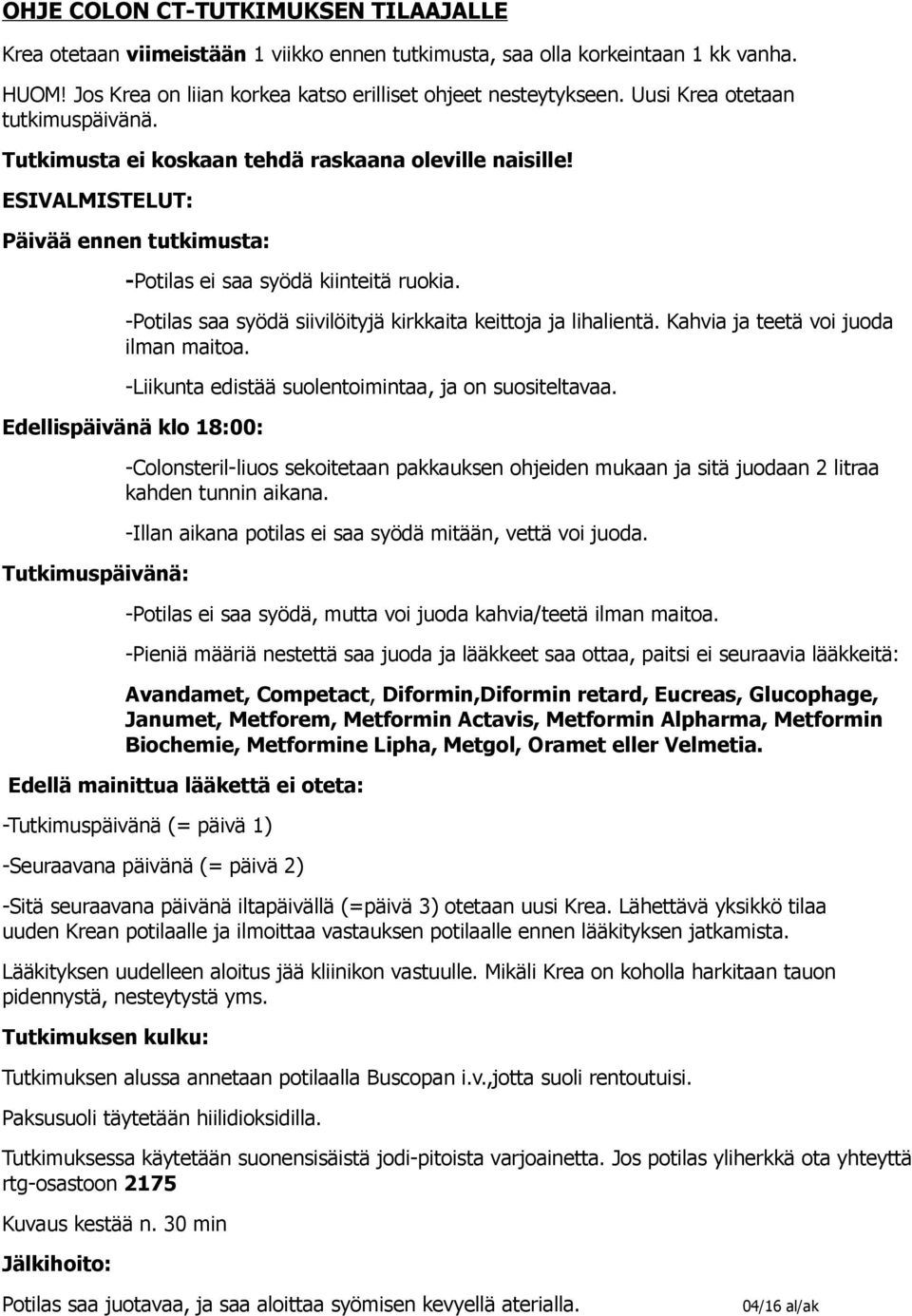 -Potilas saa syödä siivilöityjä kirkkaita keittoja ja lihalientä. Kahvia ja teetä voi juoda ilman maitoa. -Liikunta edistää suolentoimintaa, ja on suositeltavaa.