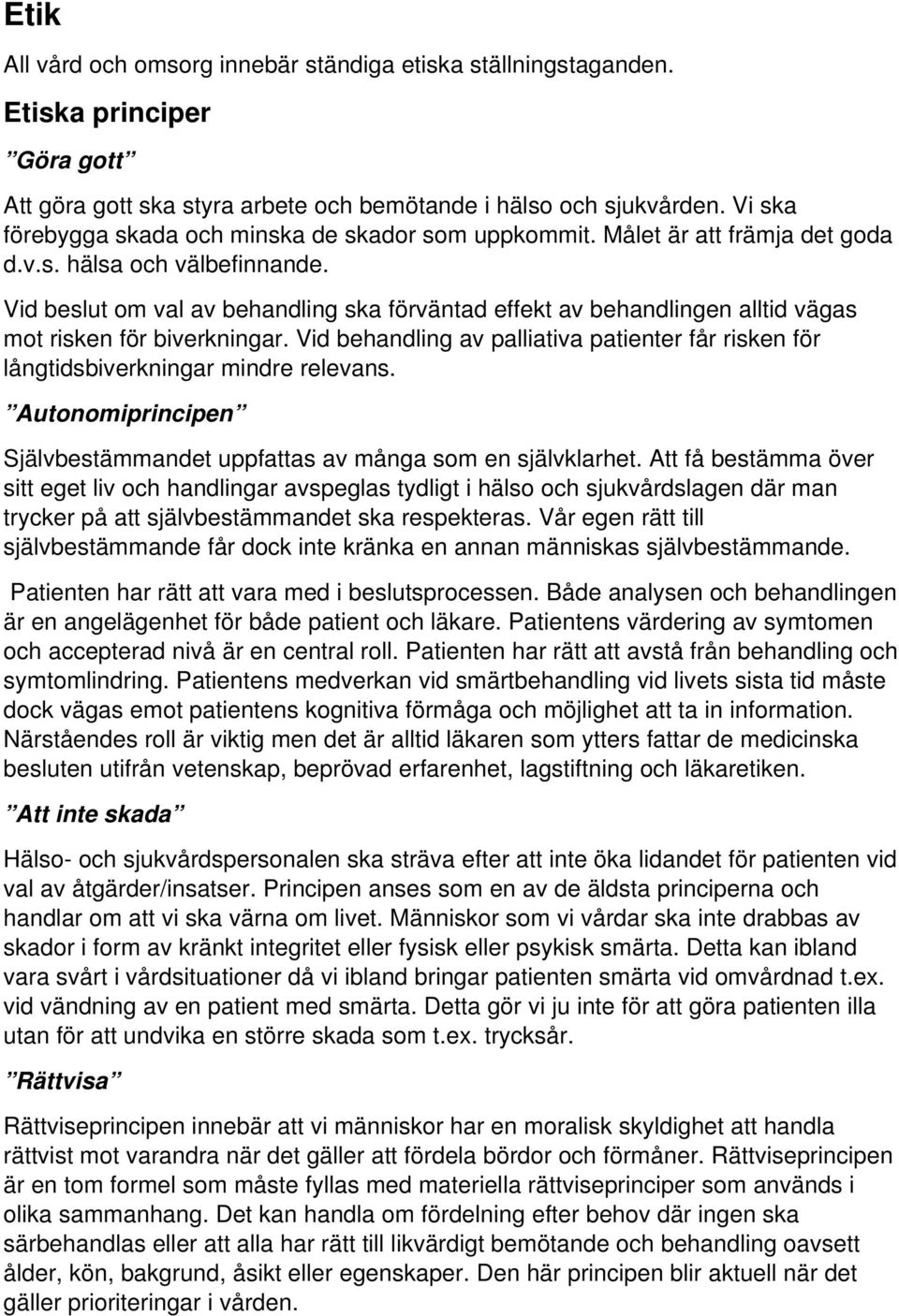 Vid beslut om val av behandling ska förväntad effekt av behandlingen alltid vägas mot risken för biverkningar.