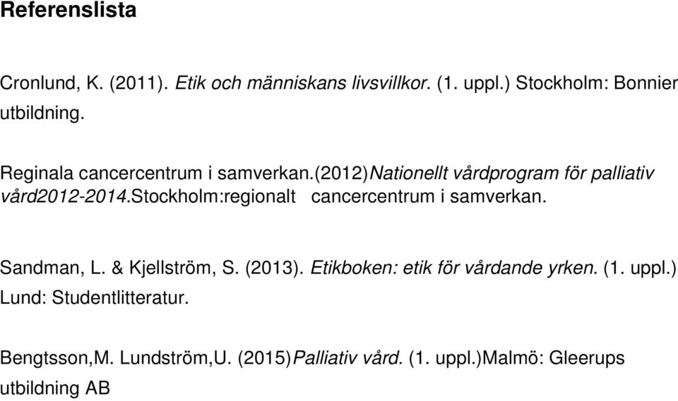 stockholm:regionalt cancercentrum i samverkan. Sandman, L. & Kjellström, S. (2013).