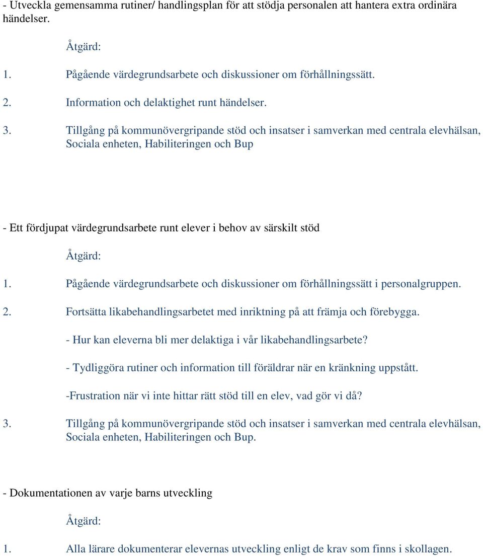 Tillgång på kommunövergripande stöd och insatser i samverkan med centrala elevhälsan, Sociala enheten, Habiliteringen och Bup - Ett fördjupat värdegrundsarbete runt elever i behov av särskilt stöd 1.