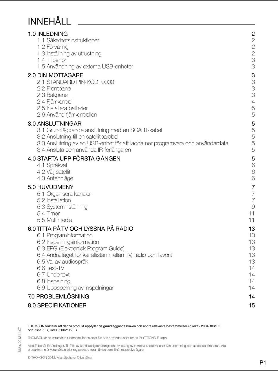 1 Grundläggande anslutning med en SCART-kabel 5 3.2 Anslutning till en satellitparabol 5 3.3 Anslutning av en USB-enhet för att ladda ner programvara och användardata 5 3.