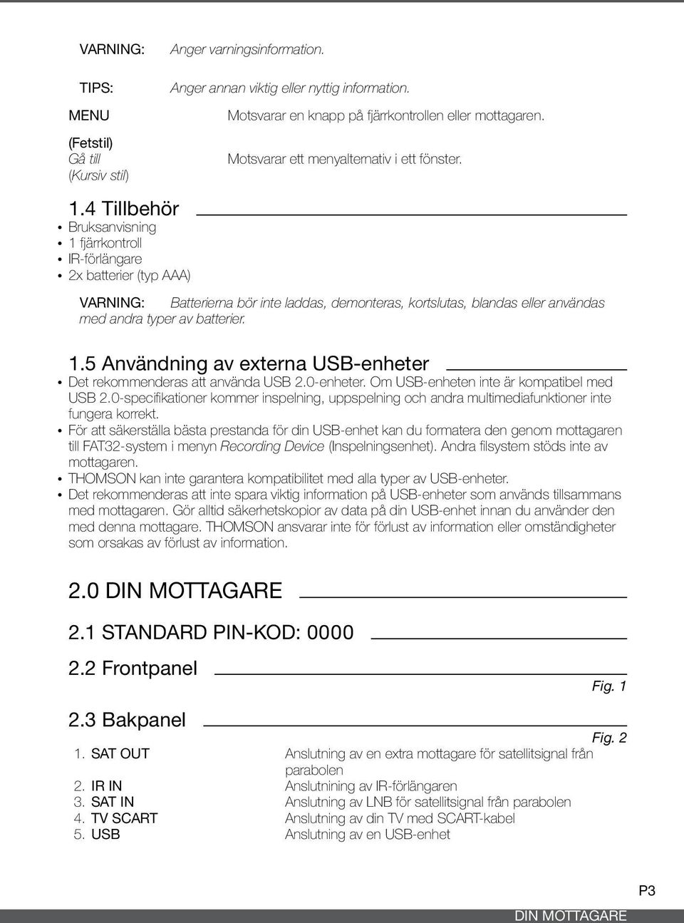 ybruksanvisning y1 fjärrkontroll yir-förlängare y2x batterier (typ AAA) VARNING: Batterierna bör inte laddas, demonteras, kortslutas, blandas eller användas med andra typer av batterier. 1.